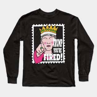 Trump, You're Fired! Long Sleeve T-Shirt